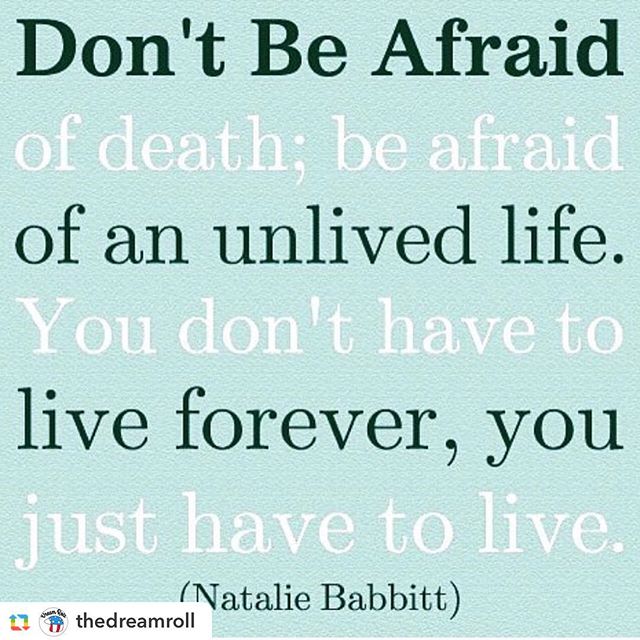 "Don’t be afraid of death; be afraid of an unlived life. You don’t have to live forever, you just have to live." #NatalieBabbitt #TuckEverlasting #quote